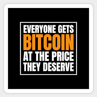 Everyone Gets Bitcoin at The Price They Deserve Magnet